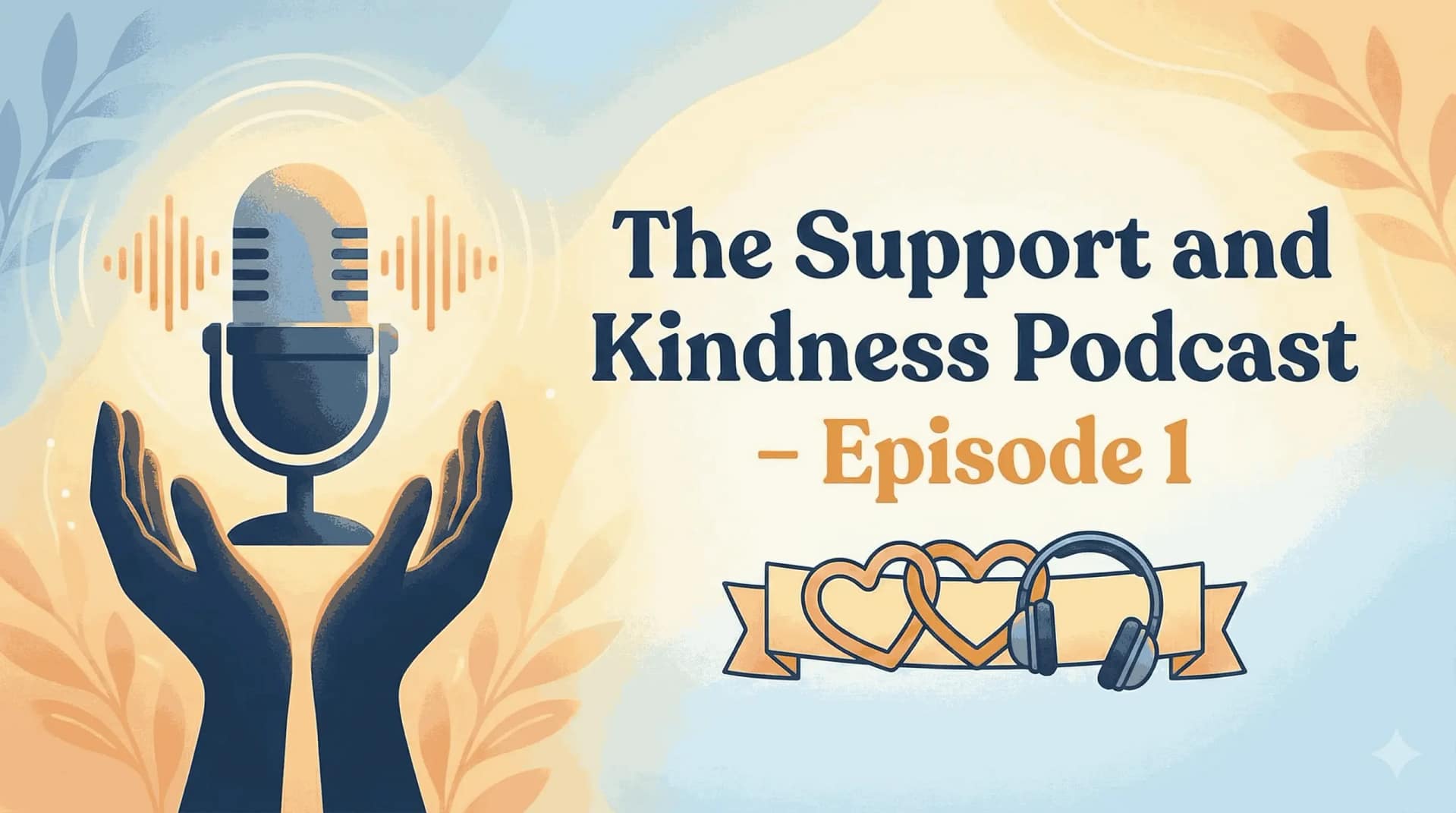Episode 1: Support and Kindness Podcast